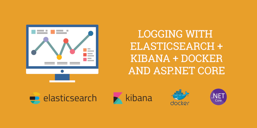 Logging with ElasticSearch, Kibana, Docker and .NET Core - Logging with ElasticSearch, Kibana, ASP.NET Core and Docker